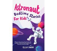 Astronaut Bedtime Stories For Kids: A Collection of Relaxing Astronaut Sleep Fairy Tales to Help Your Children and Toddlers Fall Asleep! Incredible ... Night! (6) (Fantasy Bedtime Stories for Kids)