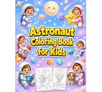 Astronaut Coloring Book for Kids Ages 3-6: Fun & Easy Space Coloring Pages with Cute Astronauts, Rockets, Planets, Stars, and Galactic Adventures for Preschool & Toddlers