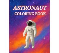 Astronaut Coloring Book for Kids Ages 4-8: Fun Space Adventure with Rockets, Planets, and Cute Astronauts: Perfect Space-Themed Coloring Pages to ... and Girls (Kids Coloring & Learning Series)