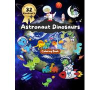 Astronaut Dinosaurs - Space Adventures Coloring Book for Kids: 32 figures (The Extraordinary World of Animals)