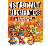 Astronaut Firefighters: Fun and Easy Coloring Book for Kids: Space Heroes, Big Adventures, 50+ Coloring Pages for Kids Ages 4-12 (Brave Firefighter Friends Coloring Series, Ages 4 - 12)