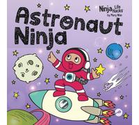 Astronaut Ninja: A Ninja Life Hacks Rhyming Story About Dreaming Big, Failing Forward, and Believing in Yourself