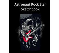 Astronaut Rock Star Sketchbook: Cool Space Themed Drawing Pad for Kids, Teens, and Adults