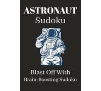Astronaut Sudoku Puzzle Book: Sudoku Puzzles for Astronaut Enthusiasts | Help Calm the Mind, Relax, and Focus | 6x9 Inches, 110 Pages | 50+ Puzzles | Solutions Included