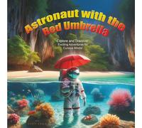 Astronaut With The Red Umbrella: Explore and Discover: Exciting Adventures For Curious Minds!