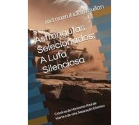 Astronautas Selecionados: A Luta Silenciosa: Crônicas do Horizonte Azul de Marte e de uma Separação Cósmica