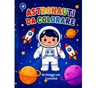 Astronauti da Colorare: 40 Disegni Giganti con Curiosità sullo Spazio | Libro da Colorare per Bambini 4-9 Anni: 80 Pagine • Disegni Facili e ... Singole per Evitare il Passaggio dei Colori