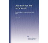 Astronautics and aeronautics: Chronology of science, technology, and policy (Volume 6)