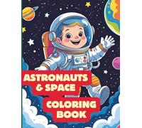 Astronauts and Space Adventure Coloring Book: Coloring Book for Kids Ages 3-8: Explore Astronauts, Planets, Rockets & Stars