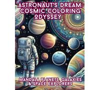 Astronaut's Dream: Cosmic Coloring Odyssey with Mandala Planets, Galaxies & Space Explorers: Relaxing Sci-Fi Art for Adults - Intricate Astronauts, Nebulae & Hypnotic Mandala-Patterned Worlds