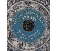 Astronomers' Library: The Books that Unlocked the Mysteries of the Universe (Libri Historici)