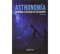 Astronomía. Aprenda a utilizar su telescopio (ASTROMARCOMBO)