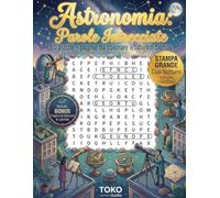 Astronomia Parole Intrecciate per Adulti Grande formato Crucipuzzle: 80 Cruciverba Tematici per Esplorare i Segreti del Cosmo | Edizione Grande Formato con Disegni da Colorare e Labirinti Antistress