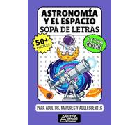 Astronomía y el Espacio Sopa de Letras: 50+ Puzzles en Español, Busca Palabras con Letra Grande sobre Planetas, Estrellas y Cosmos, Pasatiempo Relajante para Adultos, Mayores y Adolescentes