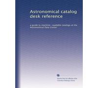 Astronomical catalog desk reference: a guide to machine- readable catalogs at the Astronomical Data Center