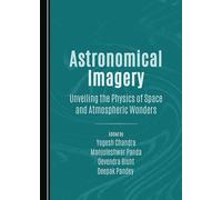 Astronomical Imagery: Unveiling the Physics of Space and Atmospheric Wonders