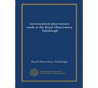 Astronomical observations made at the Royal Observatory, Edinburgh (v.7 1841)