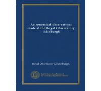 Astronomical observations made at the Royal Observatory, Edinburgh (v.9 1843)