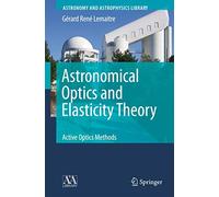 Astronomical Optics and Elasticity Theory: Active Optics Methods (Astronomy and Astrophysics Library)