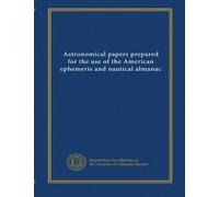 Astronomical papers prepared for the use of the American ephemeris and nautical almanac (v.23 no. 1)