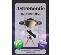 Astronomie Kreuzworträtsel: Kreuzworträtsel mit leicht lesbarer Schrift über Sterne, Planeten, Teleskope und mehr | 6x9 Zoll, 120 Seiten | über 50 Rätsel … Geschenk für Urlaub, Ferien und Entspannung
