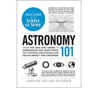 Astronomy 101: From the sun and moon to wormholes and warp drive, key theories, discoveries, and facts about the universe (Adams 101) [Idioma Inglés] (Adams 101 Series)