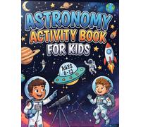 Astronomy Activity Book for Kids Ages 8-12: Over 100 Space-Themed Puzzles, Mazes, Word Searches, Spot the Difference, Sudoku, Coloring Pages, Brain Games & Fun Learning Activities for Young Astronauts