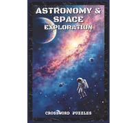 Astronomy and Space Exploration Crossword Puzzles: Crossword Puzzles with Easy to Read about Stars, Planets, Space Missions, and Astronomers | 6x9 ... and Puzzle Enthusiasts (Science & Learning)