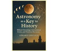 Astronomy as a Key to History: Biblical Chronology, Astronomical Events, and Historical Revisions