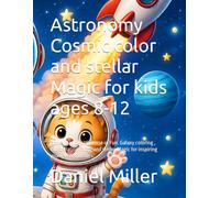 Astronomy Cosmic color and stellar Magic for kids ages 8-12: Blast off in to a Universe of Fun. Galaxy coloring , constellation Facts, and stellar Magic for inspiring young Astronomers.