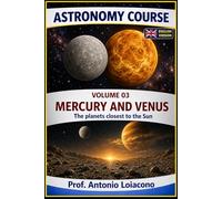 ASTRONOMY COURSE - Vol. 3 - Mercury and Venus: The planets closest to the Sun