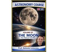 ASTRONOMY COURSE - Vol 5 - THE MOON: Our natural satellite