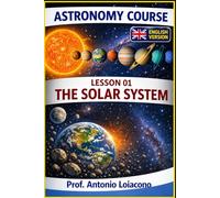 ASTRONOMY COURSE: Volume 1 - The Solar System