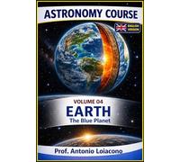 ASTRONOMY COURSE - Volume 4 - EARTH - The Blue Planet