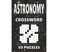 Astronomy Crossword: 50 Puzzles For Kids, Adults and Seniors Easy Mind-Stimulating Fun and Engaging Challenges for Mental Relaxation and Vocabulary