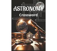 Astronomy Crossword Puzzle Book: Explore the Universe, One Clue at a Time! |Easy to Read Print about Space, Planets, Stars, Cosmo | 111 pages | 6x9 inches
