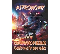 Astronomy Crossword Puzzles Book: 120 pages of cosmic fun, 6x9 inches of starry space, and 50+ puzzles to launch your brain into orbit!