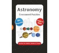 Astronomy Crossword Puzzles: Crossword Puzzles with Easy to Read Print about Astronomy, Cosmology, Galaxies and More 6x9 inches, 120 pages, 50+ Puzzles,... Gift for Vacations, Holidays and Free Times