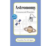 Astronomy Crossword Puzzles: Crossword Puzzles with Easy to Read Print About Astronomy, Stars, Planets and more | 6x9 inches, 120 pages | 50+ Puzzles ... Gift for Vacations, Holidays and Relaxation