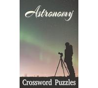 Astronomy Crossword Puzzles: Crossword Puzzles with Easy to Read Print about Space, Galaxy, Universe and More | 6x9 inches, 120 pages | 50+ puzzles ... Gift for Vacations, Holidays and Free Times