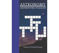 Astronomy Crossword Puzzles: Crosswords with Easy to Read Print about Astronomy, Cosmology, Outer Space and more! | 6x9 inches, 120 pages | 60 Puzzles ... Stimulate Your Mind, or Give as a Gift