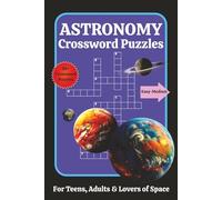 Astronomy Crossword Puzzles: Easy to Medium Crossword Puzzles for Teens and Adults | Fun and Relaxing Space Themed Brain Games