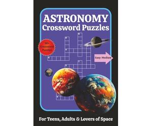 Astronomy Crossword Puzzles: Easy to Medium Crossword Puzzles for Teens and Adults | Fun and Relaxing Space Themed Brain Games