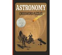 Astronomy Crosswords Puzzles: Fun Brain Exercise for Seniors & Astronomy Lovers | Challenging Astronomy Workbook | 60 Puzzles With Solutions
