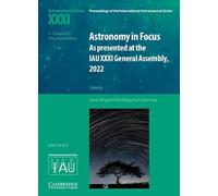 Astronomy in Focus XXXI: As Presented at the IAU XXXI General Assembly, 2022 (Proceedings of the International Astronomical Union Symposia and Colloquia)