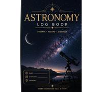 Astronomy Log Book: Observe Recocd Discover