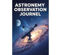 Astronomy Observation Journal Stargazing Notebook for Amateur Astronomers & Space Enthusiasts: 120 Pages Notebook