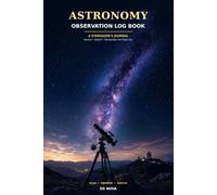 Astronomy Observation Log Book: A Stargazer’s Journal