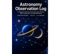 Astronomy Observation Log Book: A Stargazer's Journal with 86 Session Spreads, 110 Deep Sky Targets, Sketching Guide and Complete Night Reference for Telescope Users