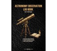 Astronomy Observation Log Book: Track Stars, Planets & Celestial Events | Date, Time, GPS & Equipment Fields | 120 Pages 6x9